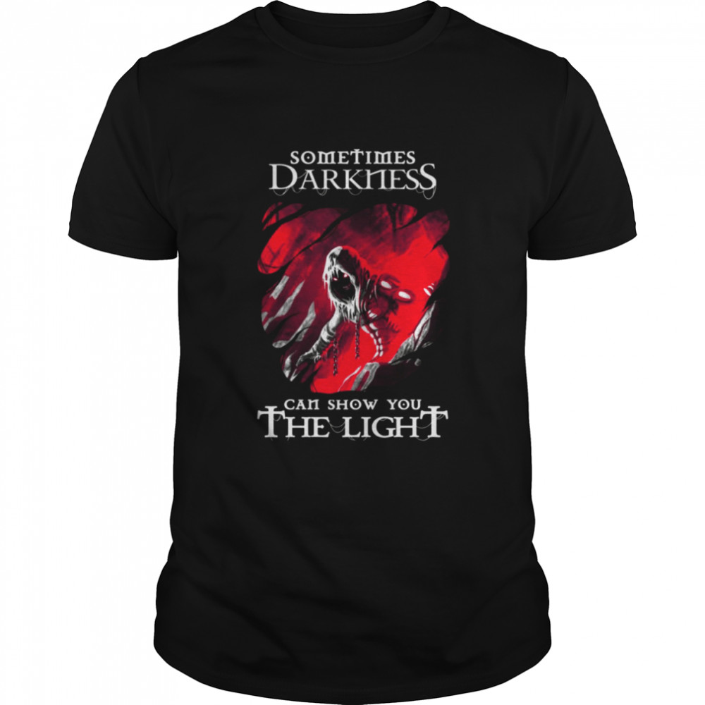 Sometimes Darkness Can Show You The Light Disturbed shirt