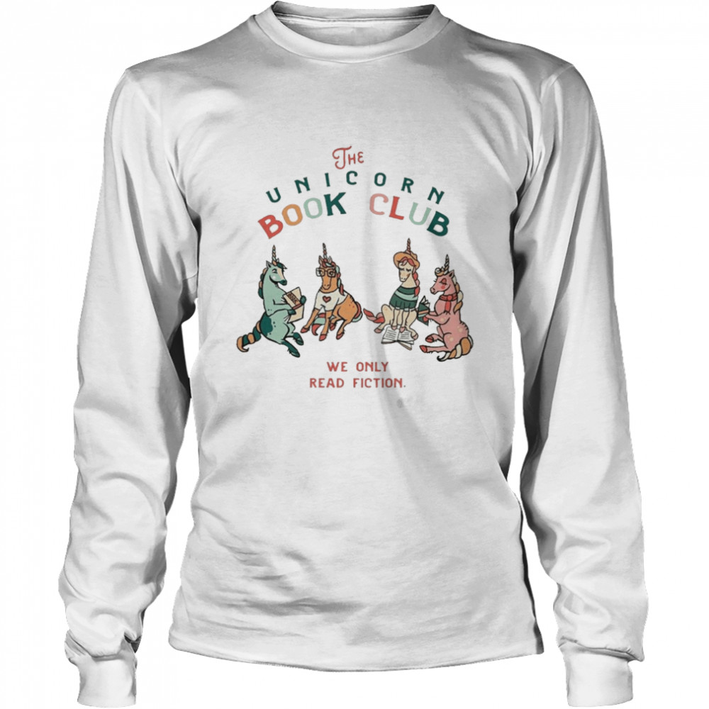the Unicorn Book Club We Only Read Fiction  Long Sleeved T-shirt