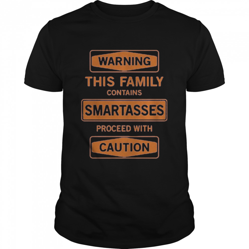 Warning This Family Contains Smartasses Proceed With Caution Shirt