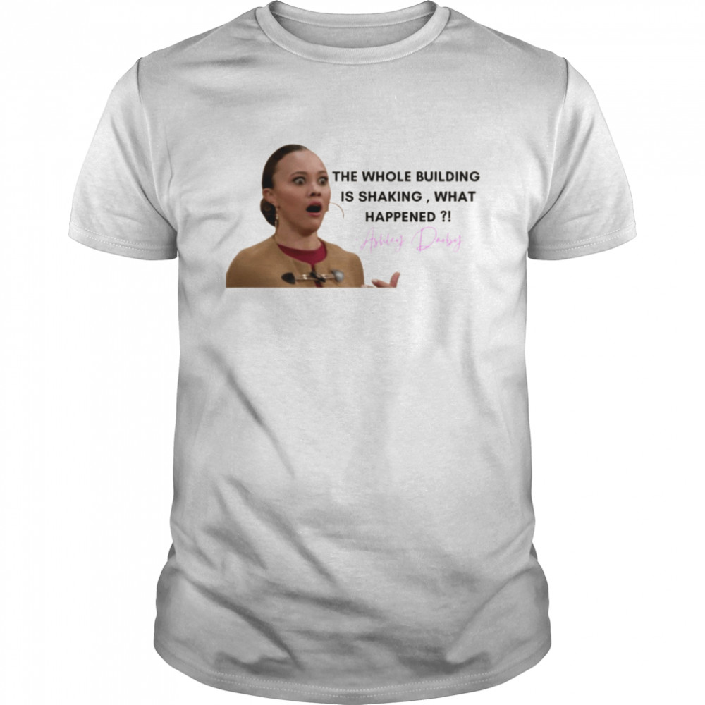 Ashley Darby The Whole Building Is Shaking What Happened Rhop Real Housewives shirt