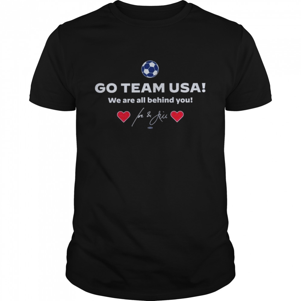 Go team USA We are all behind You Joe Biden shirt