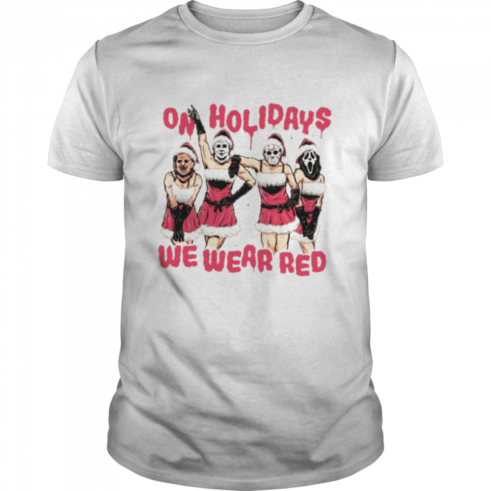 Horror Movies Character On Holidays We Wear Red Merry Christmas Shirt