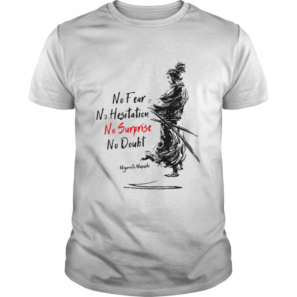 No Fear No Hesitation No Surprise No Doubt Miyamoto Musashi Vagabond shirt