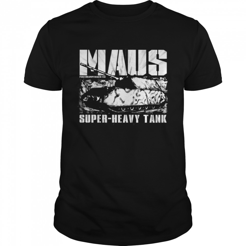 Panzer Viii Maus Super Heavy Tank shirt