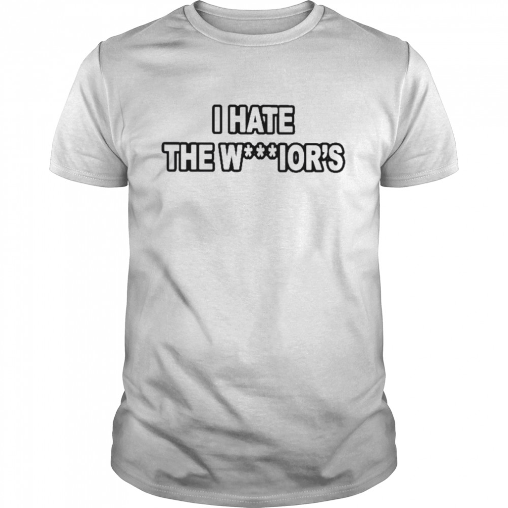 Hate the warriors shirt