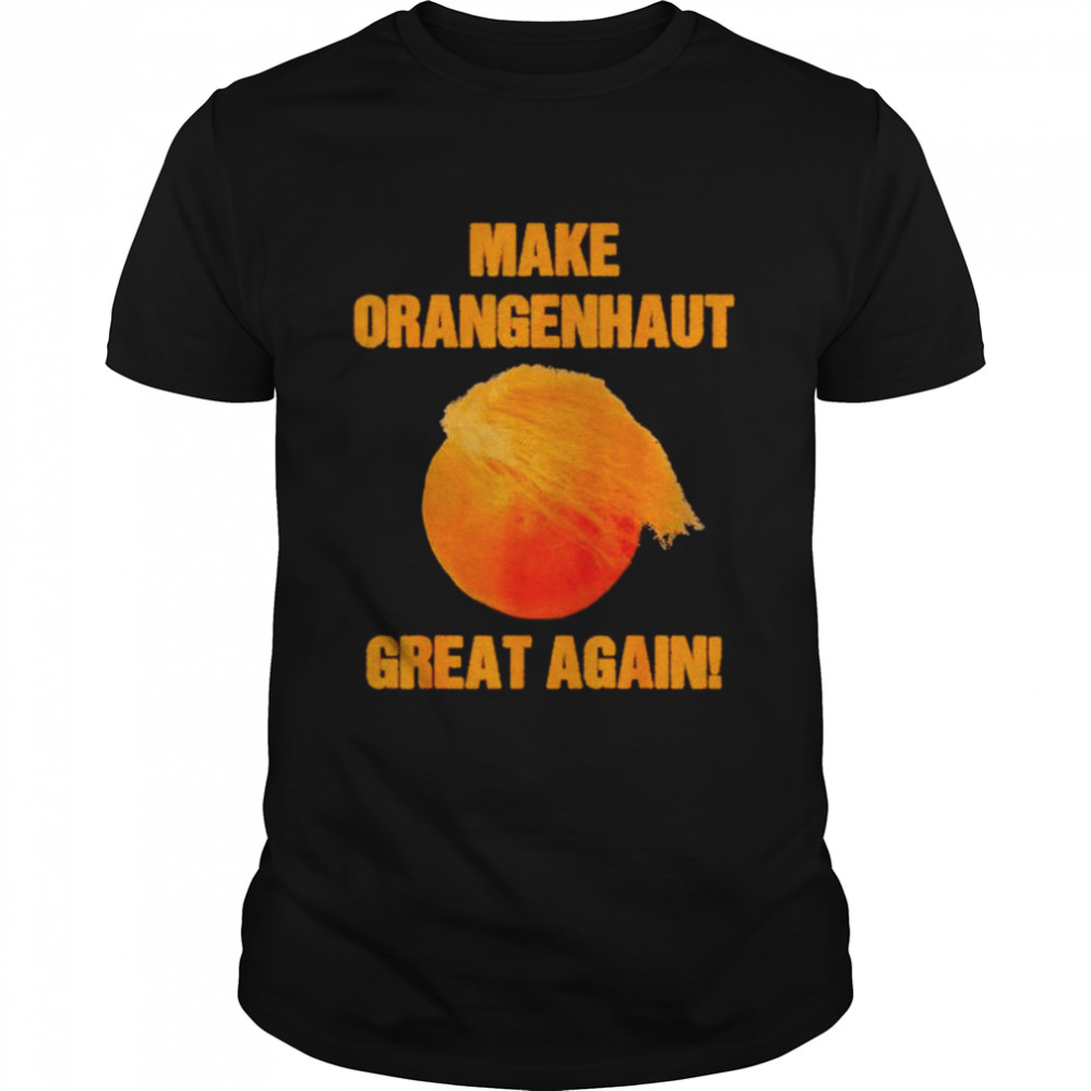 Make orangenhaut great again anti Trump shirt