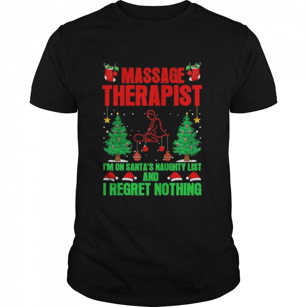 Massage Therapist I’m On Santa’s Naughty List And I Regret Nothing Merry Christmas Shirt