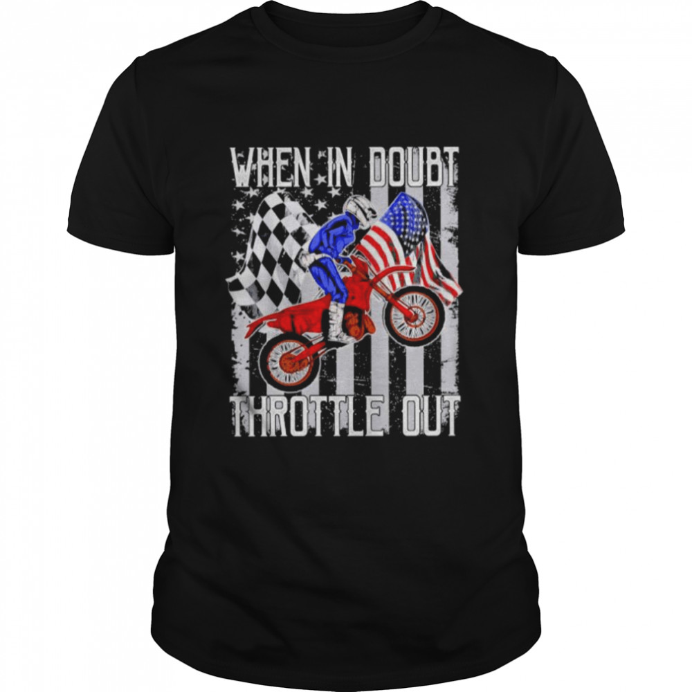 Motorbike Dirt Bike When In Doubt Throttle Out American Flag Shirt