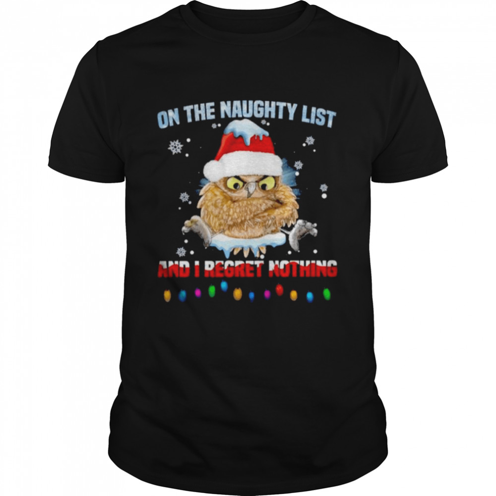 Owl On The Naughty List And I Regret Nothing Merry Christmas Shirt