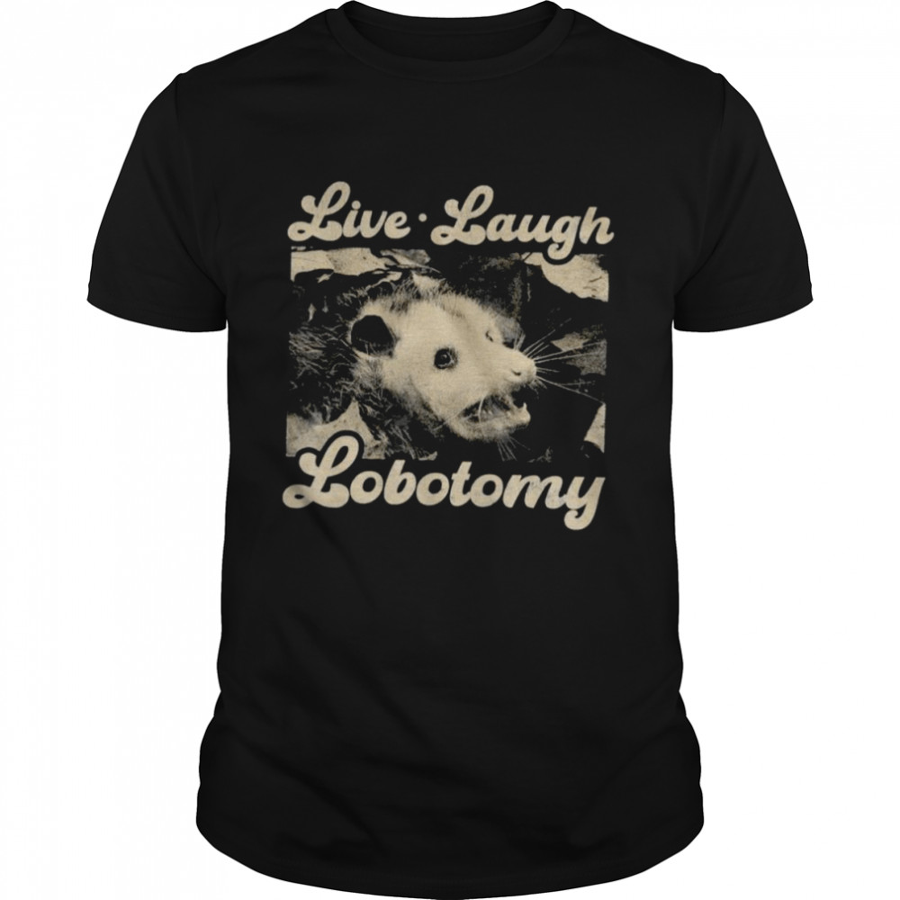 Raccoon Live Laugh Lobotomy Shirt