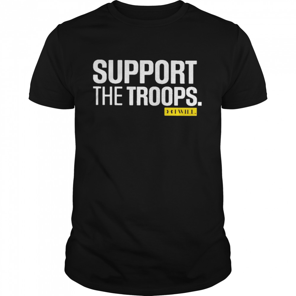 Support the troops I will T-shirt