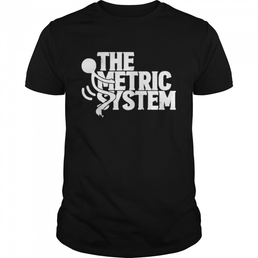 The Fat Electrician The Metric System shirt