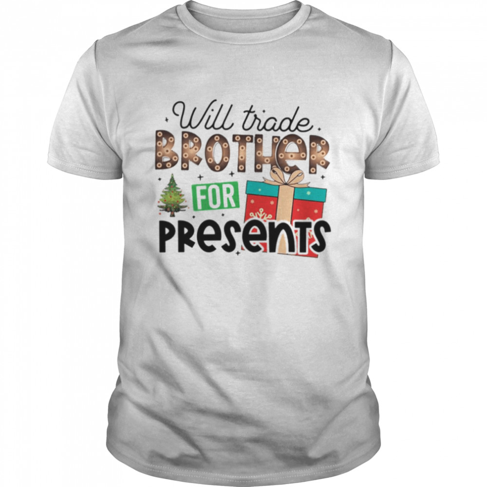 Toddler Boy Christmas Will Trade Brother For Presents shirt