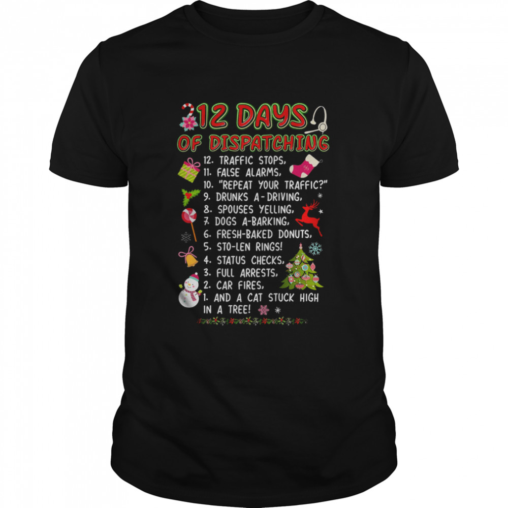 12 Days Of Dispatching Traffic Stops False Alarms Shirt