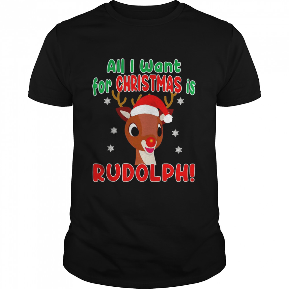 All I Want For Christmas Is Rudolph Red Nose Reindeer 2022 shirt