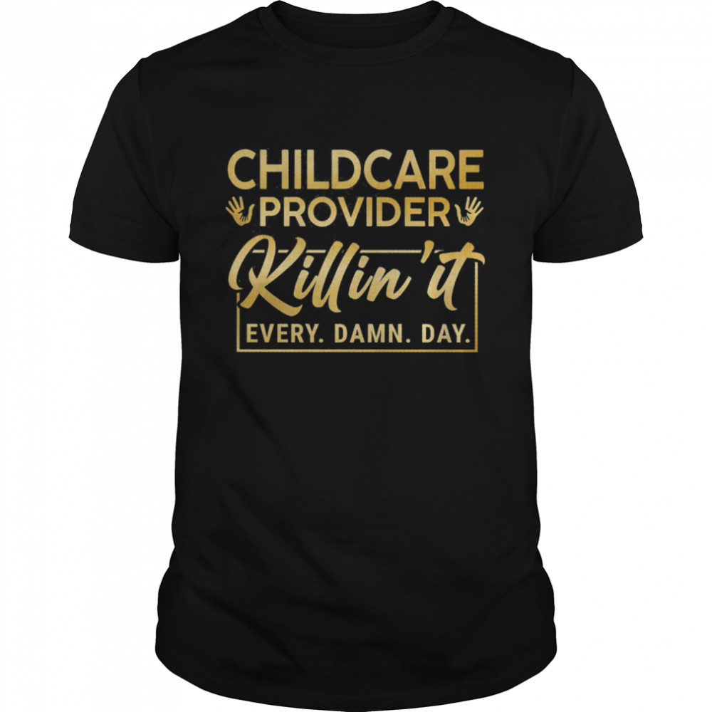 Childcare Provider Killin’ It Every Damn Day Shirt