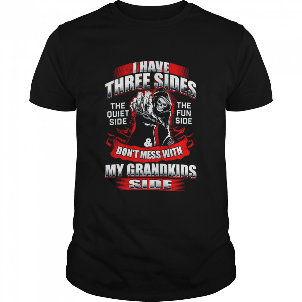 Death I Have Three Sides Don’t Mess With My Grandkids Side Shirt