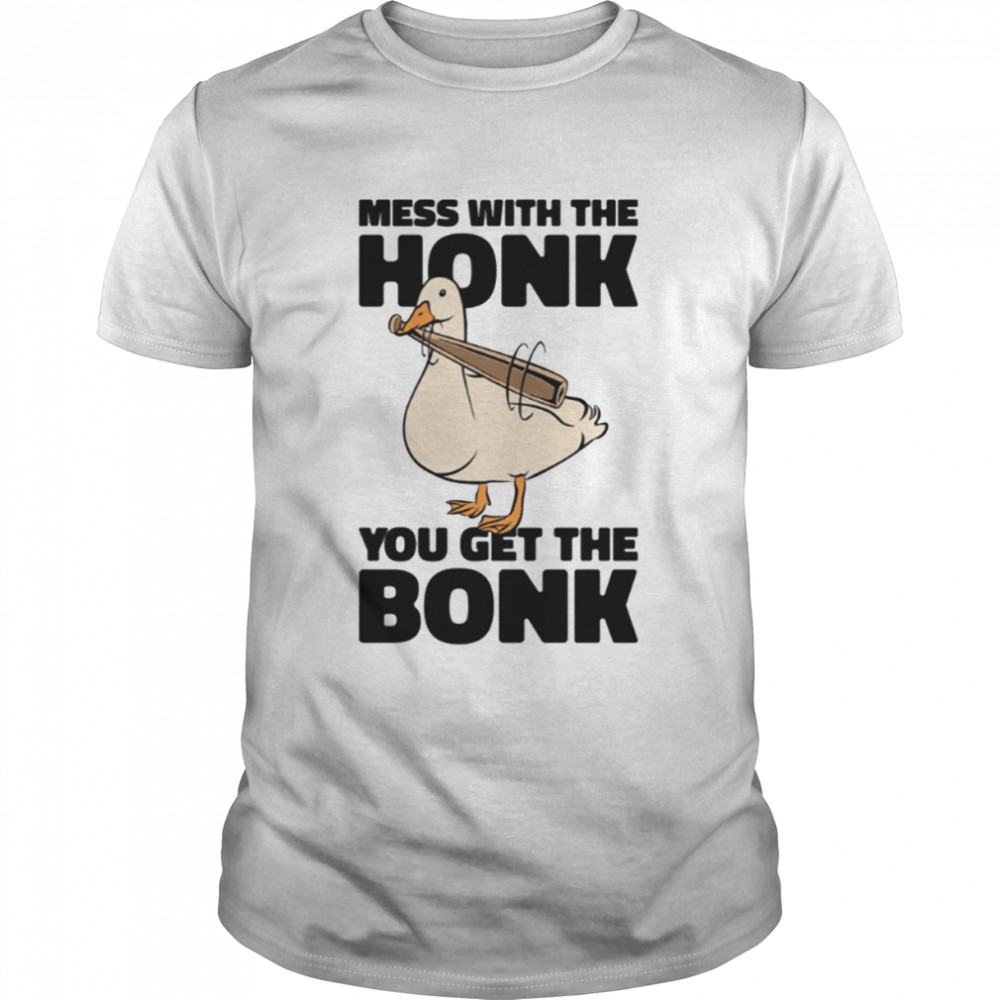 Goose Silly Cartoon Farm Mess With The Honk shirt