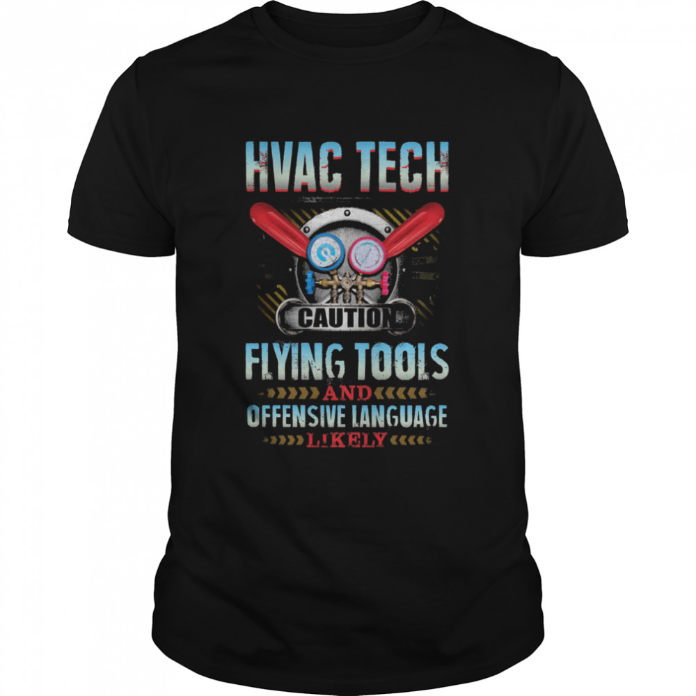 Hvac Tech Caution Flying Tools And Offensive Language Likely Shirt