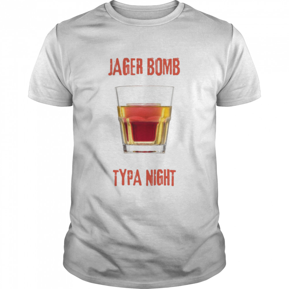 Jager Bomb Typa Night Jagermeister shirt