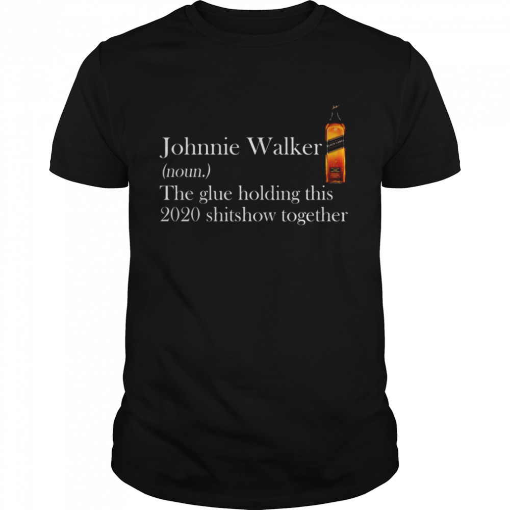 Johnnie Walker The Glue Holding This 2020 shirt