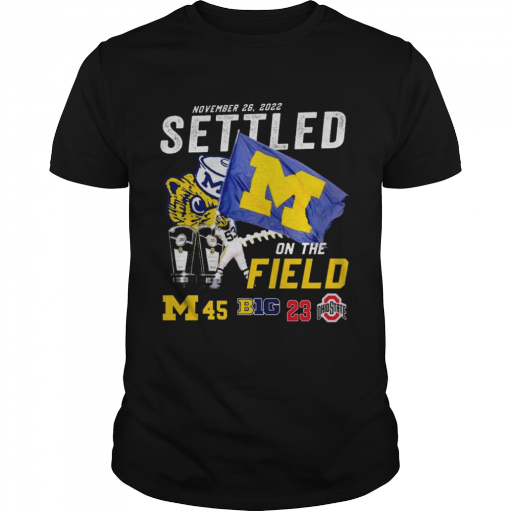 Michigan Wolverines Vs Ohio State Buckeyes 45-23 November 26 2022 Settled On The Field Men’s Shirt