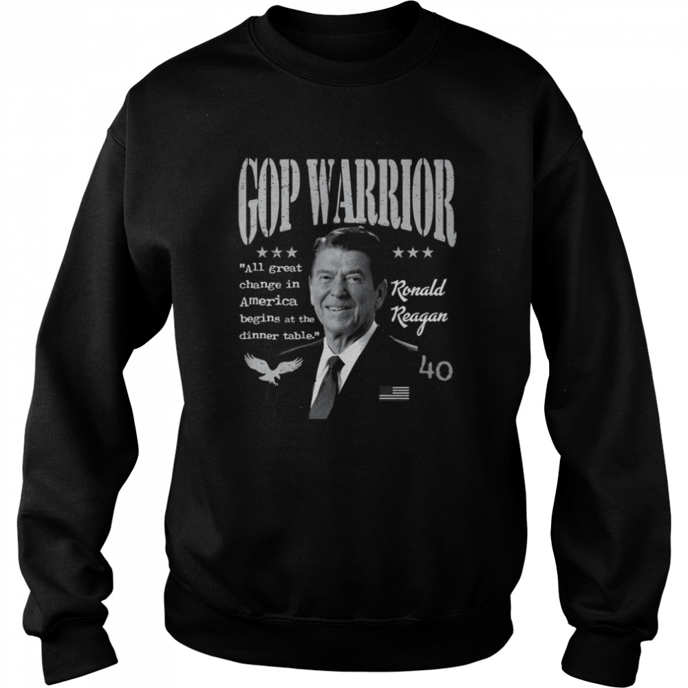 Ronald Reagan Gop Warrior All Great Change In America Begins At The Dinner Table shirt Unisex Sweatshirt