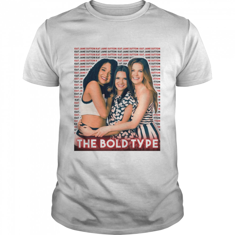 Trio Jane Kat And Sutton The Bold Type Tv Show shirt