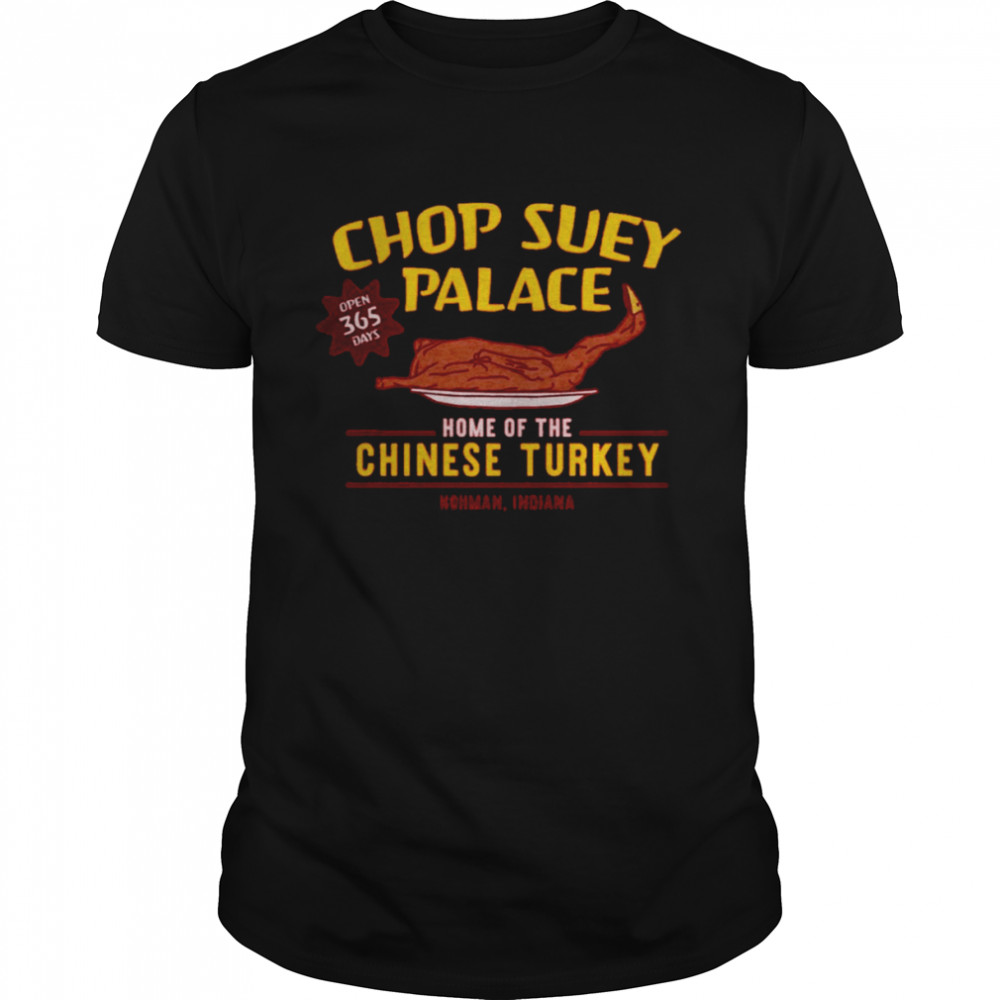 Chop Suey Palace Home Of Chinese Turkey A Christmas Story  shirt