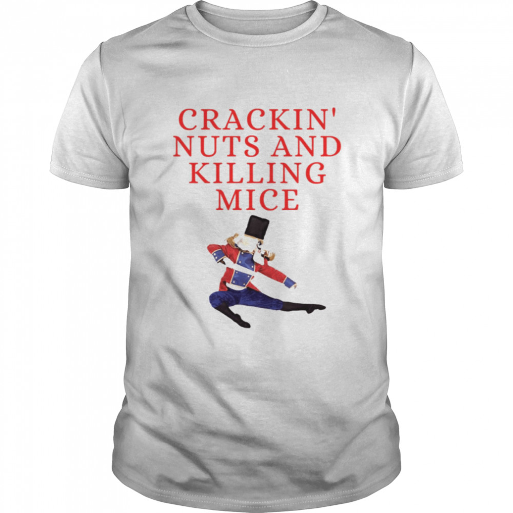 Crackin Nuts And Killing Mice Nutcracker shirt