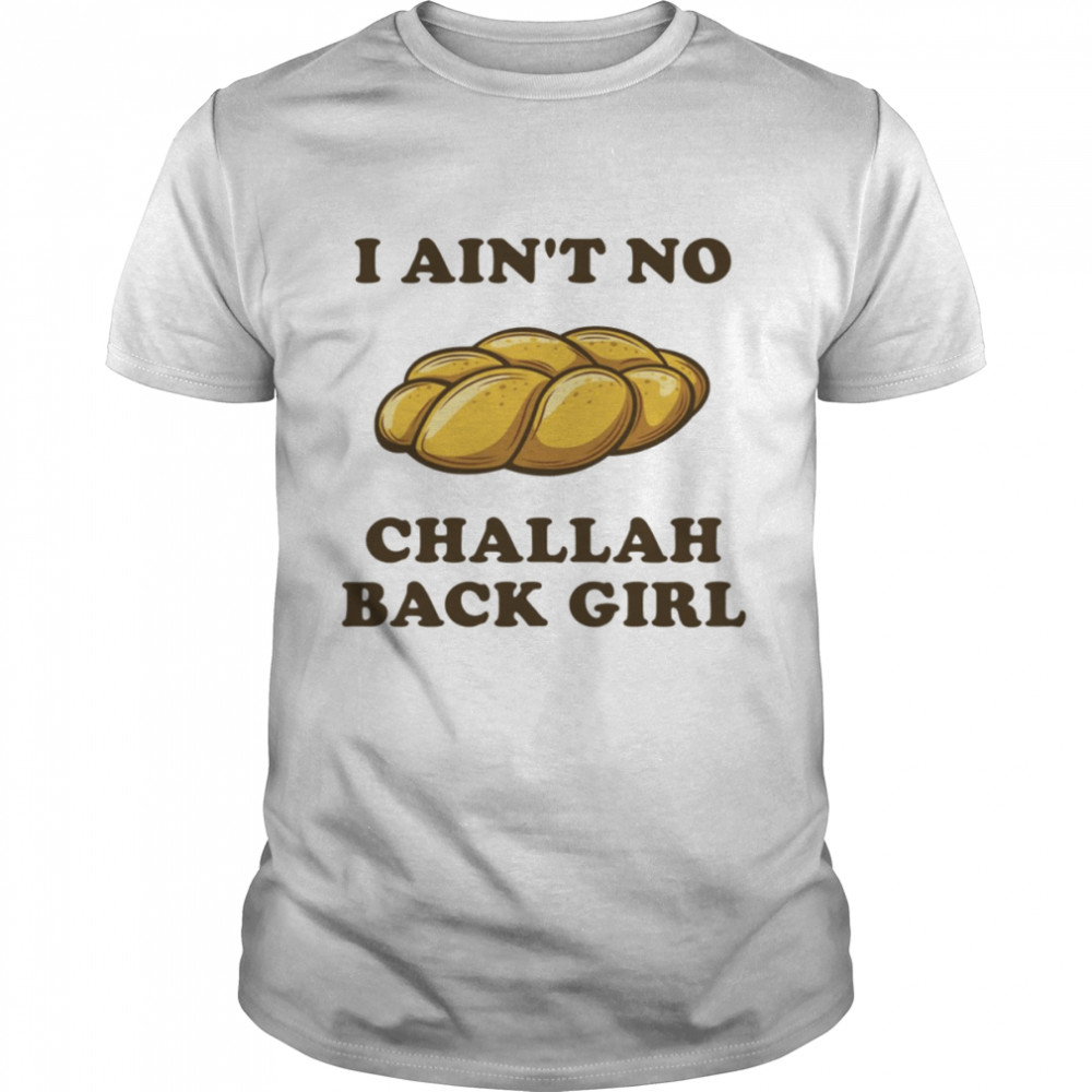 I Ain’t No Challah Back Girl Funny Jewish Holiday shirt