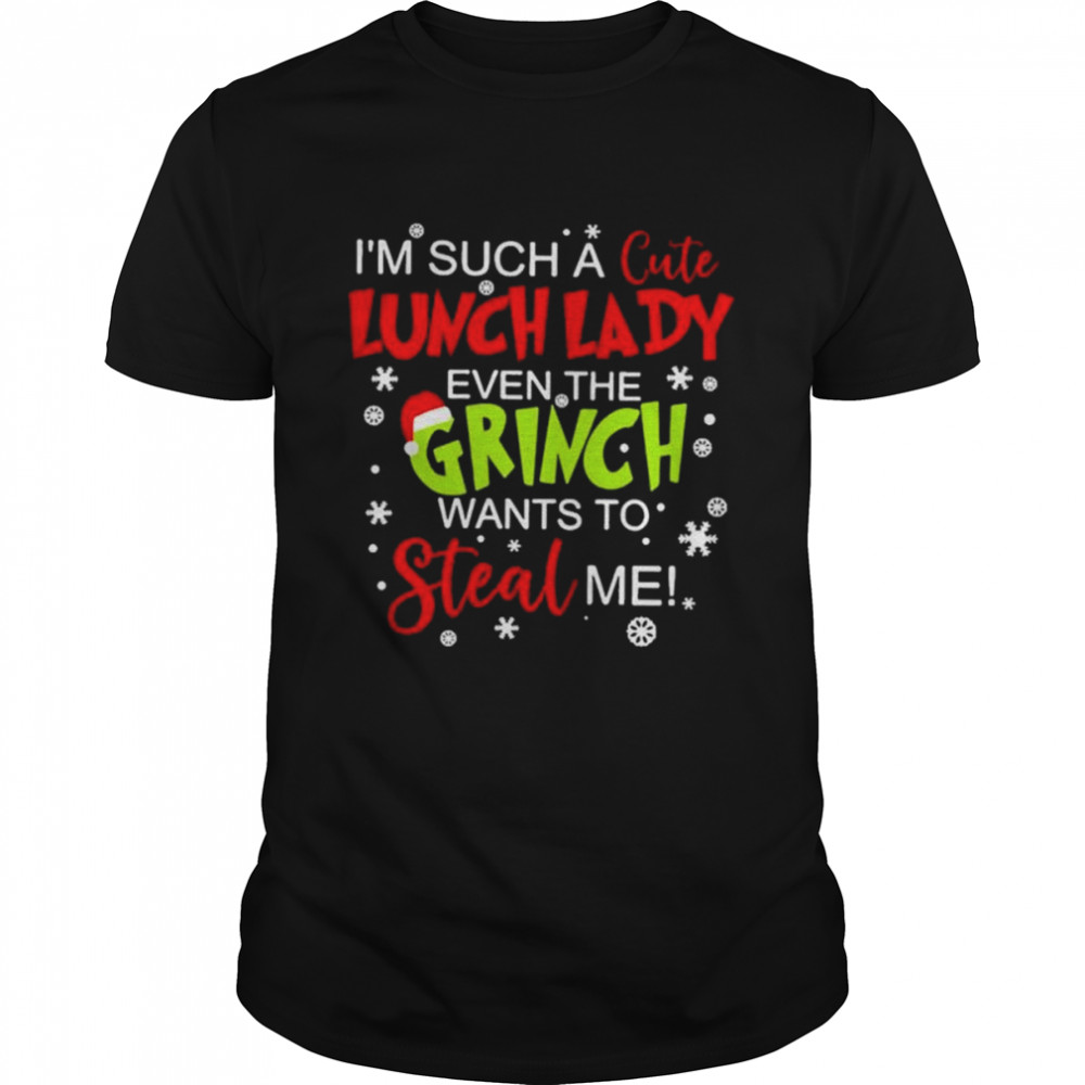 I’m such a cute Lunch Lady even the Grinch wants to steal me shirt