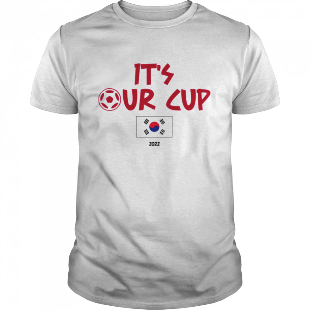 It’s Our Cup Fifa World Cup 2022 South Korea shirt