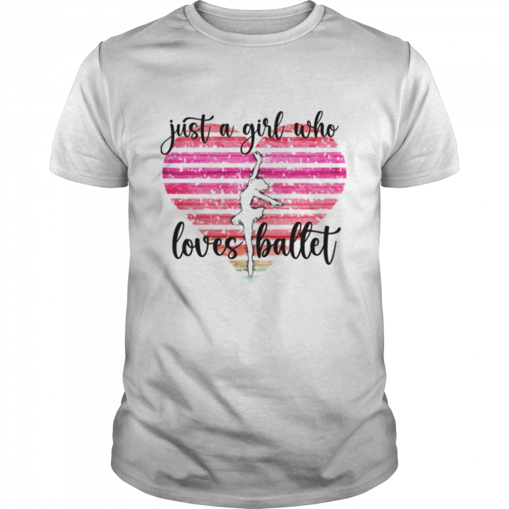 Just A Girl Who Loves Ballet shirt