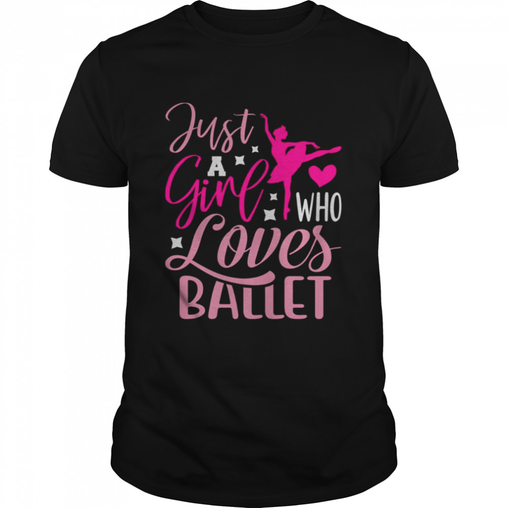 Just A Girl Who Loves Ballet t-shirt