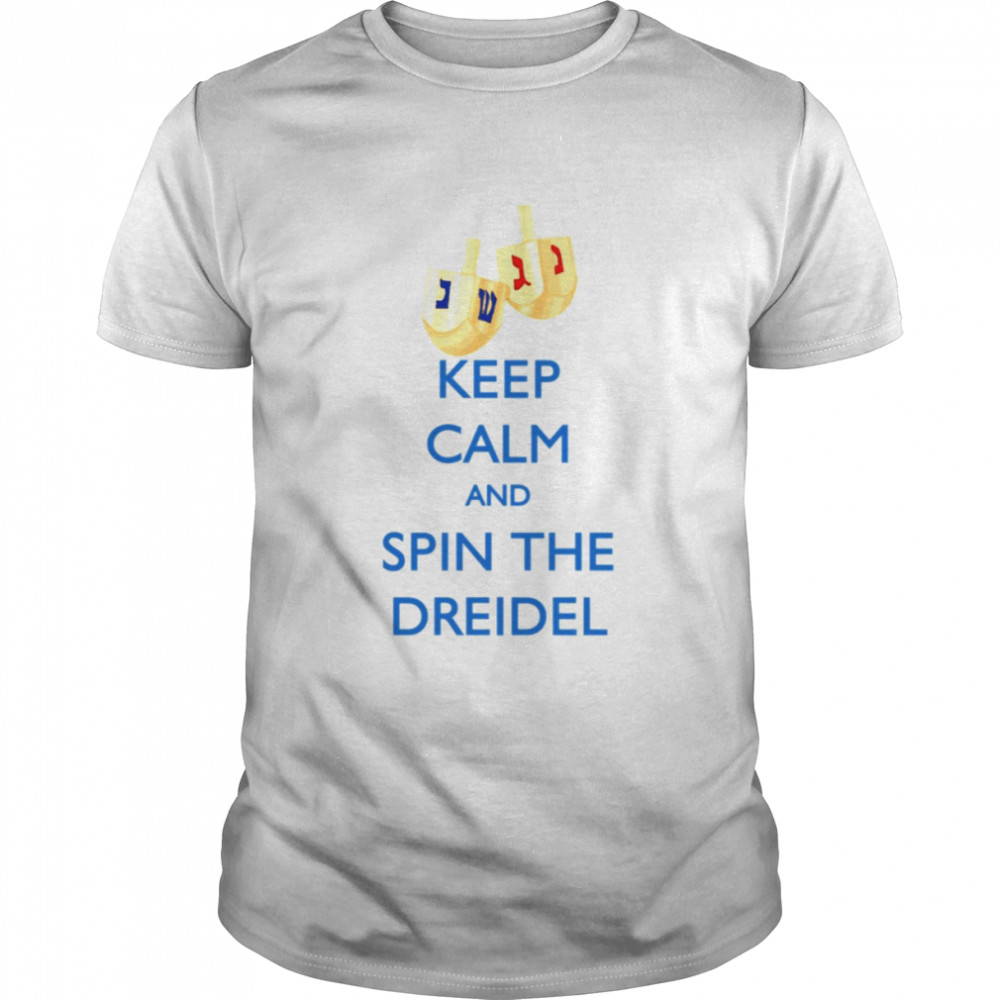 Keep Calm And Spin The Dreidel Hanukkah shirt