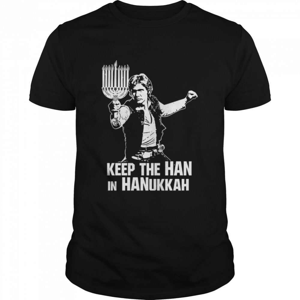 Keep The Han In Hanukkah Star Wars Han Solo shirt