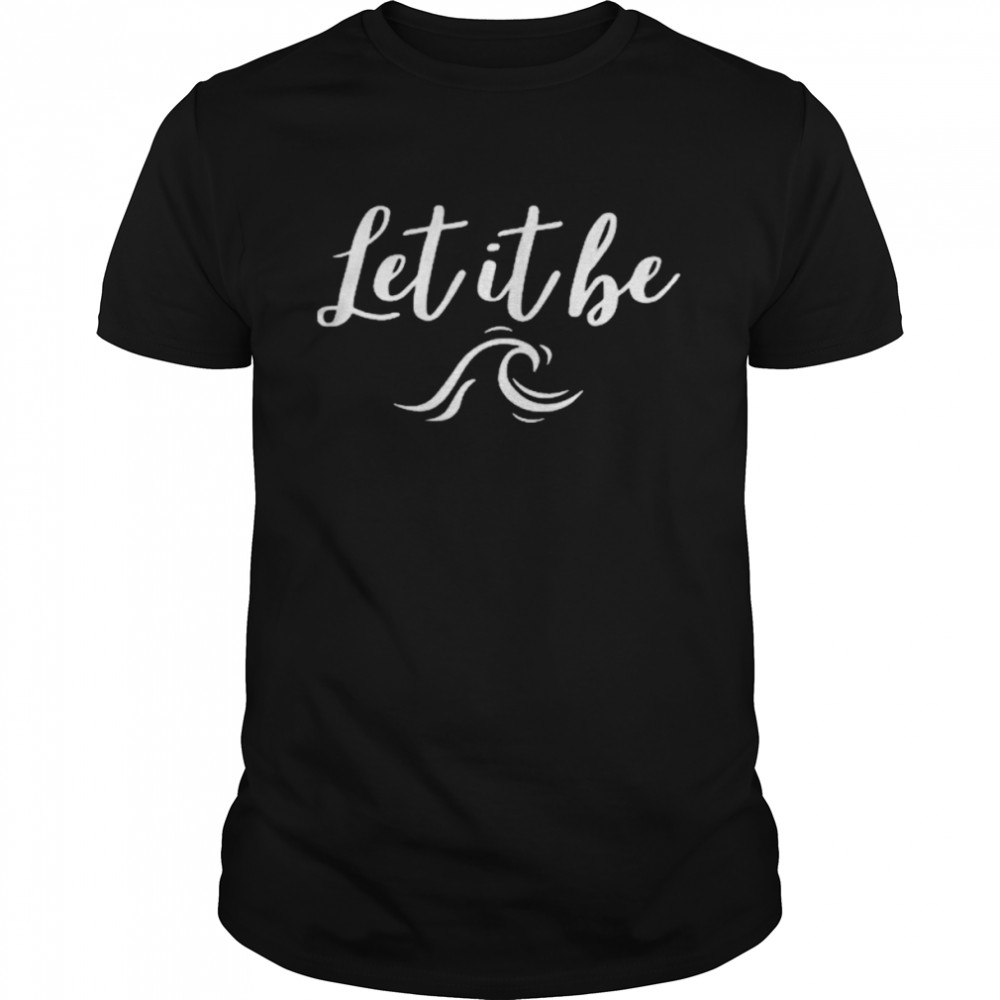 Let it be T-shirt