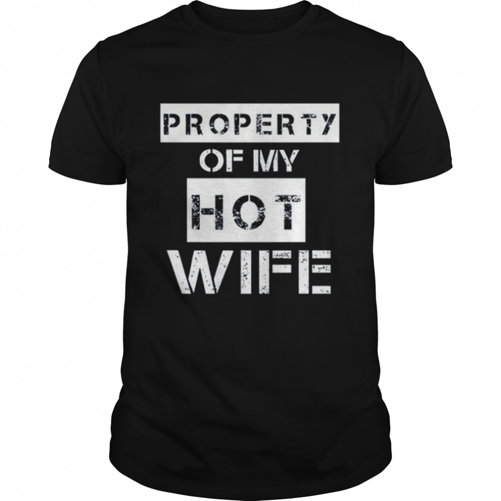 Property Of My Hot Wife Shirt