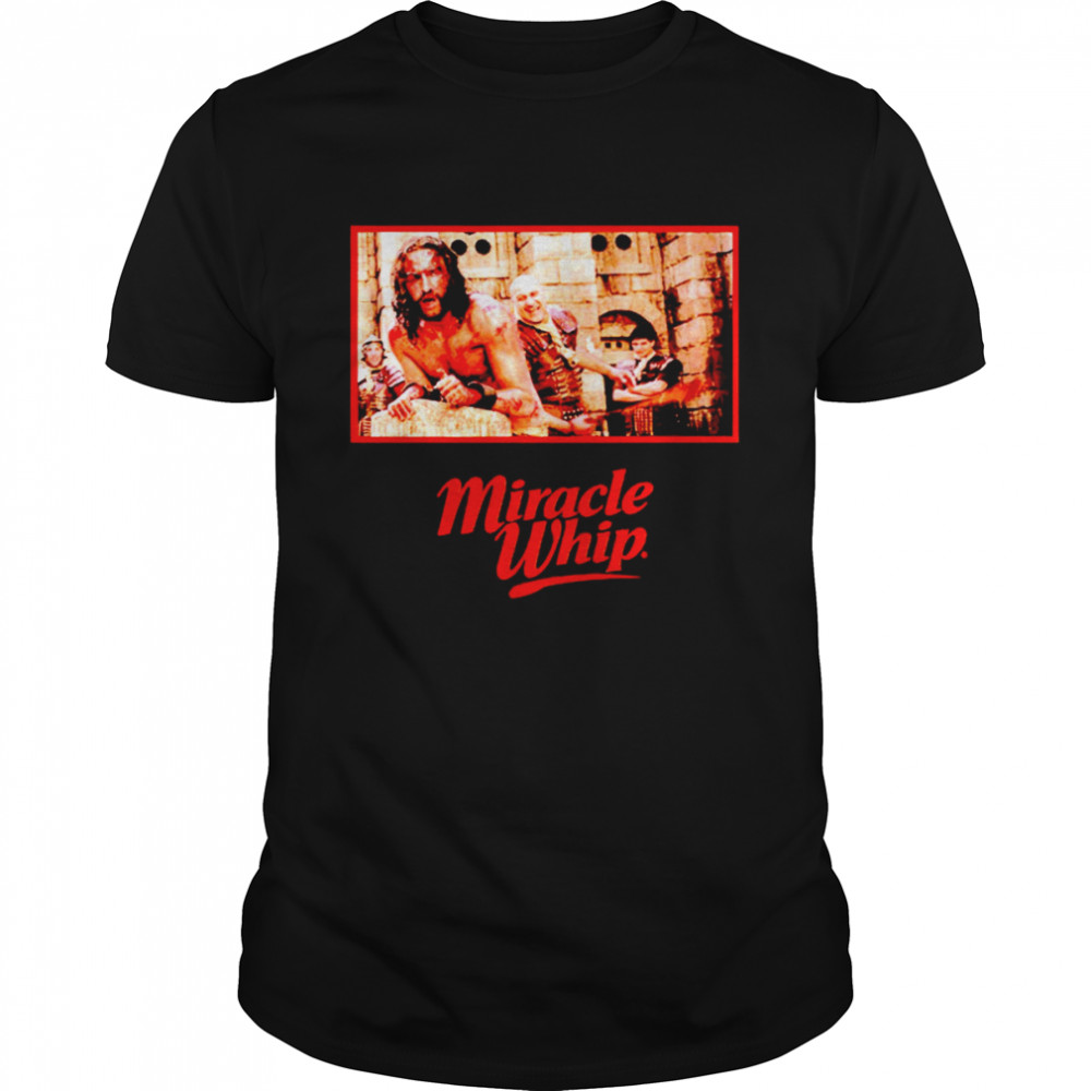 The Scourging miracle whip shirt