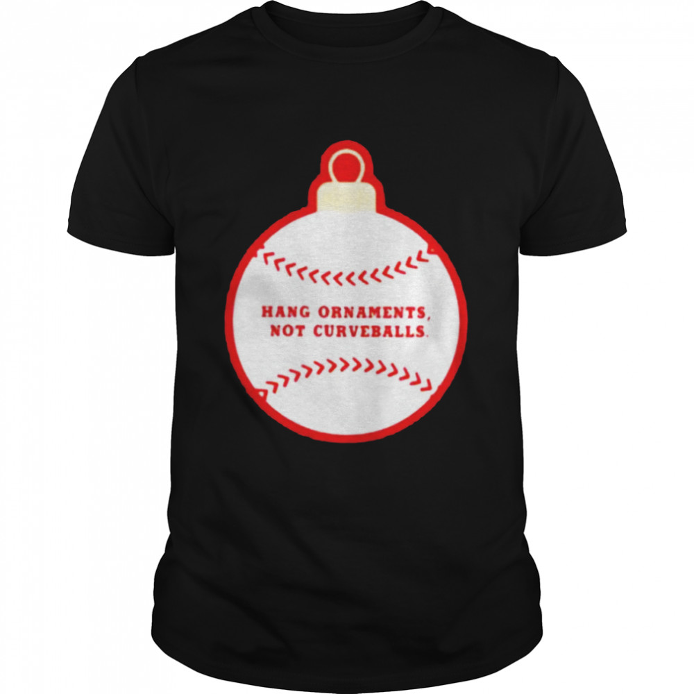 Best hang ornaments not curveballs baseballism shirt