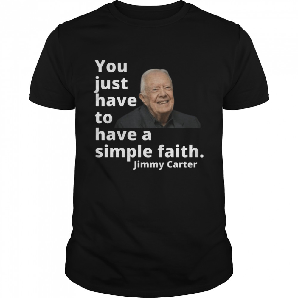 Have A Simple Faith Jimmy Carter 1976 shirt