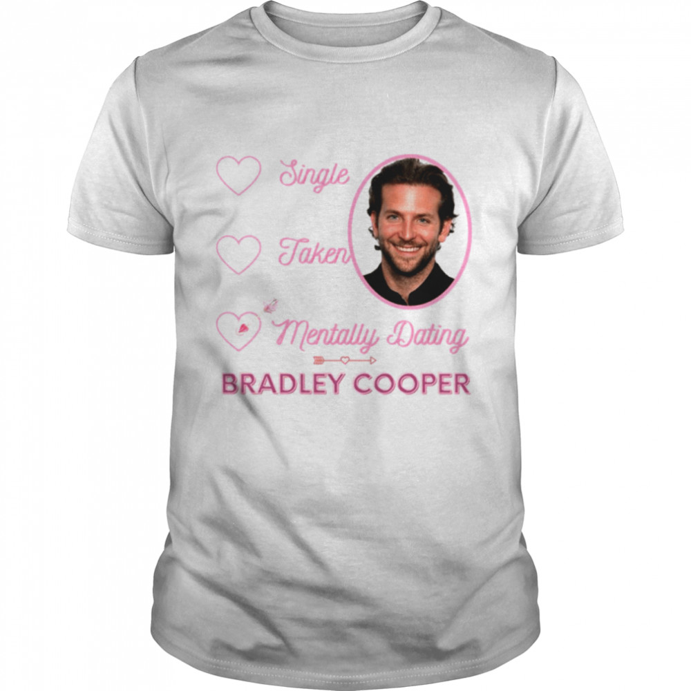 Mentally Dating Bradley Cooper shirt