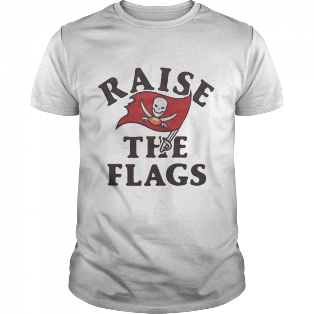 Tampa Bay Buccaneers Raise The Flags Shirt