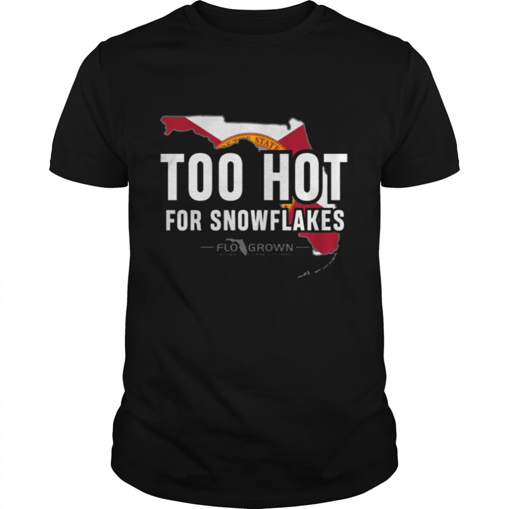 Too Hot For Snowflakes Shirt