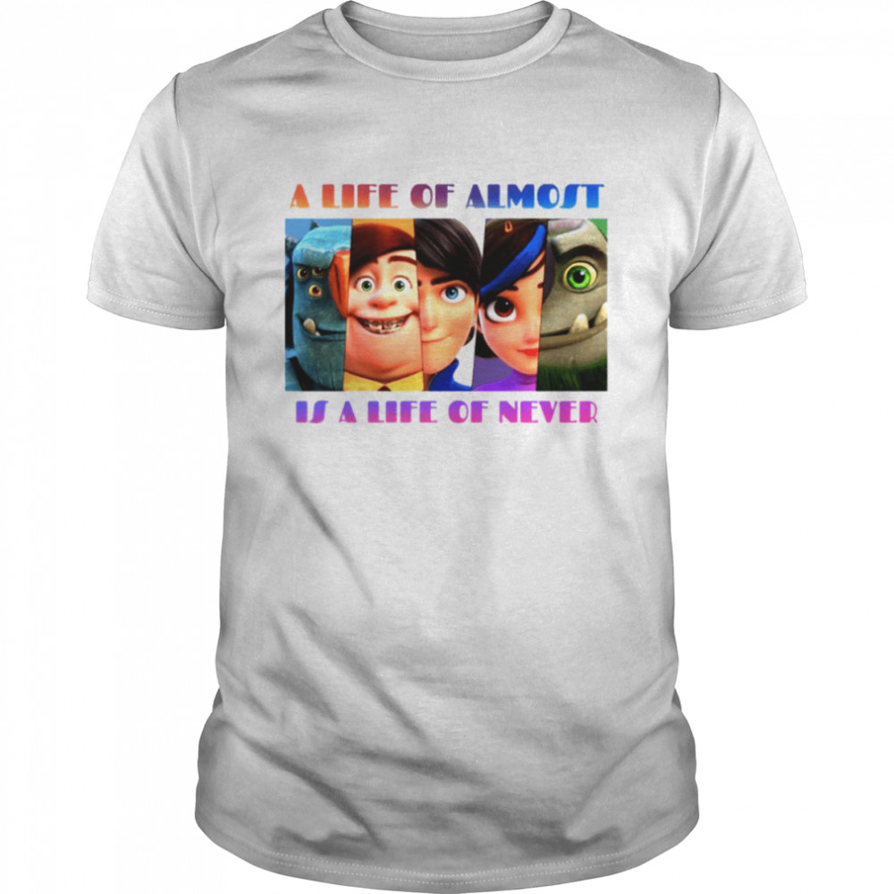 A Life Of Almost Is A Life Of Never Trollhunters Netflix Quotes shirt