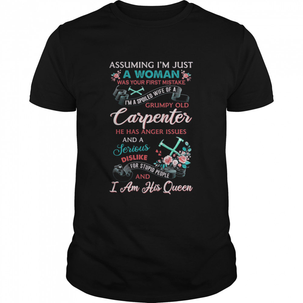 Assuming I’m Just A Woman Was Your First Mistake Grumpy Old Carpenter Shirt