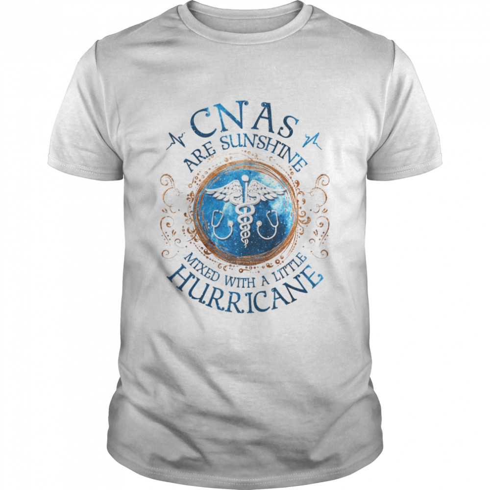 CNAS Are Sunshine Mixed With A Little Hurricane Shirt