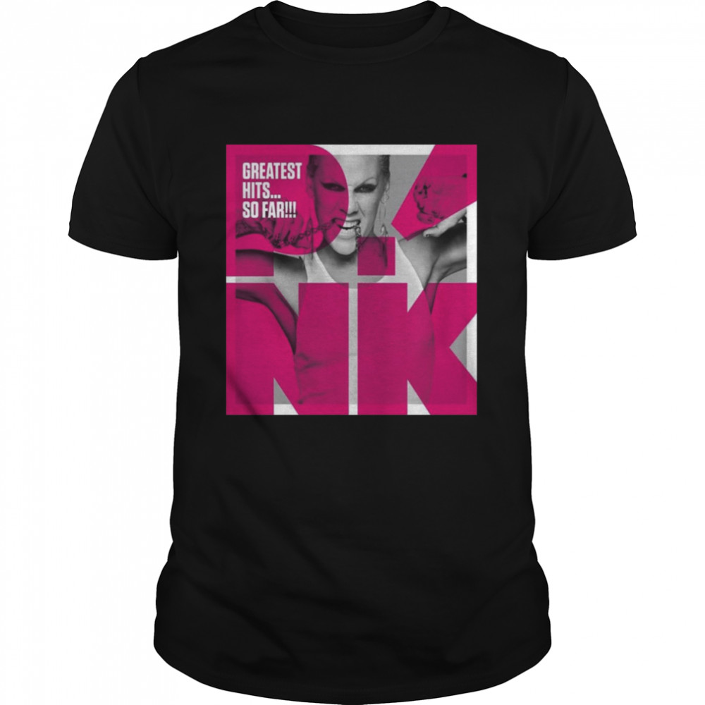 Greatest Hits So Far Pink P!nk Music Design shirt