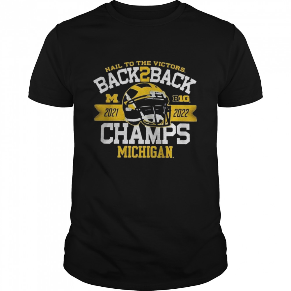 Hail to the Victors Back 2 Back 2021-2022 Champs Michigan Wolverines shirt